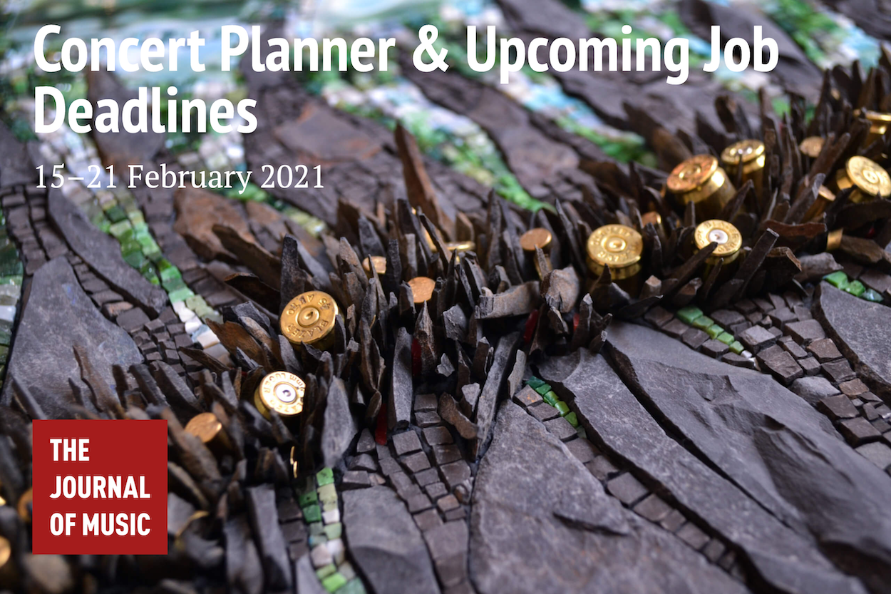 Concert Planner &amp; Upcoming Job Deadlines (15–21 February 2021)