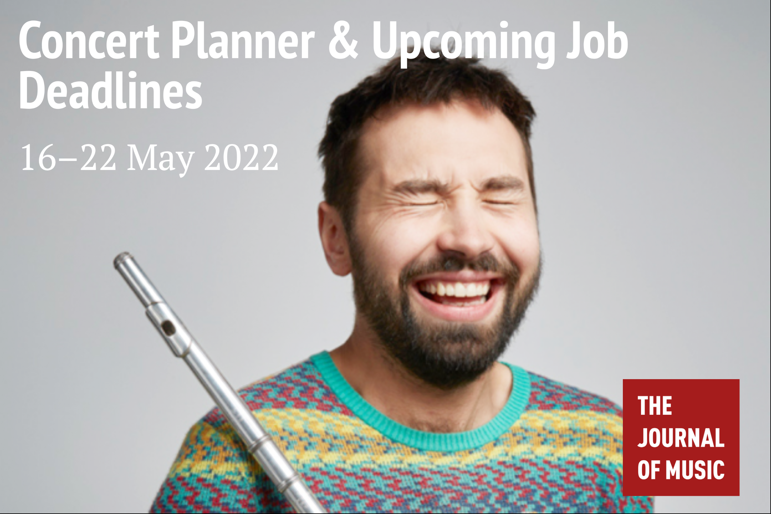 Concert Planner & Upcoming Job Deadlines (16–22 May 2022) Concert Planner & Upcoming Job Deadlines (16–22 May 2022)