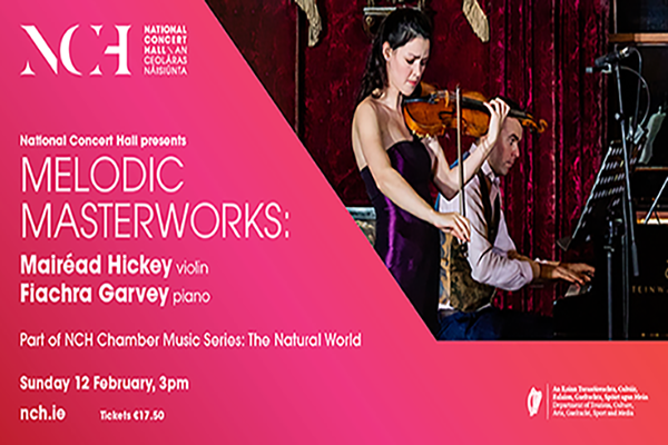 NCH Chamber Music Series: The Natural World Mairéad Hickey &amp; Fiachra Garvey &quot;Melodic Masterworks&quot;
