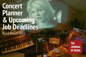 Concert Planner &amp; Upcoming Job Deadlines (8–14 March 2021)