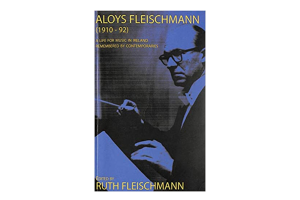 Aloys Fleischmann (1910-1992): A Life for Music in Ireland 