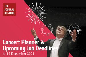 Concert Planner &amp; Upcoming Job Deadlines (6–12 December 2021)