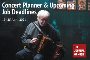 Concert Planner &amp; Upcoming Job Deadlines (19–25 April 2021)