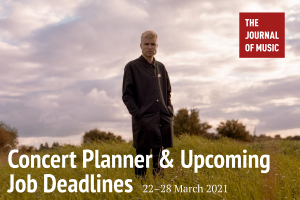 Concert Planner &amp; Upcoming Job Deadlines (22–28 March 2021)