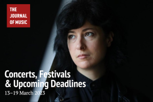 Concerts, Festivals &amp; Upcoming Deadlines (13–19 March 2023)