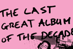 The Last Great Album of the Decade