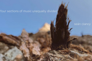 Revealing the Thinking Behind the Music: Seán Clancy&#039;s &#039;Four Sections of Music Unequally Divided&#039;