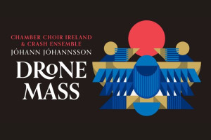 Jóhann Jóhannsson&#039;s Drone Mass | Chamber Choir Ireland &amp; Crash Ensemble