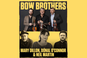 Bow Brothers | Mary Dillon, Dónal O&#039;Connor &amp; Neil Martin