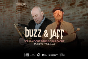 Buzz &amp; Jaff: Scéalaíocht agus Píobaireacht (Story-telling and Uilleann Piping)