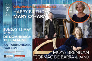 Ceiliúradh Cruitireachta – Happy Birthday Mary O’Hara – with Moya Brennan and Cormac de Barra and Band