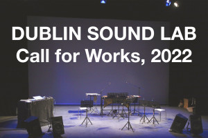 DUBLIN SOUND LAB Call for Works, 2022