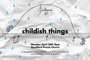 Dulciana Presents: CHILDISH THINGS