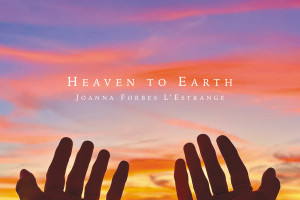 HEAVEN TO EARTH - Choral Music by Joanna Forbes L&#039;Estrange