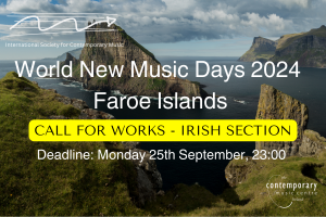 ISCM World New Music Days 2024 - Faroe Islands: Call for Works (Irish Section)