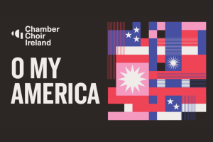 O My America | Chamber Choir Ireland &amp; Paul Hillier