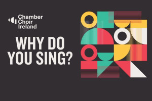Why do you sing? | Chamber Choir Ireland &amp; Benjamin Goodson
