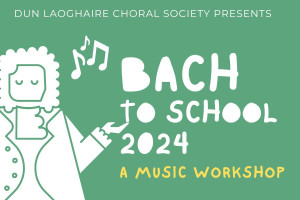 Dun Laoghaire Choral Society presents BACH TO SCHOOL 2024: A WORKSHOP FOR ALL ON CANTATA 78