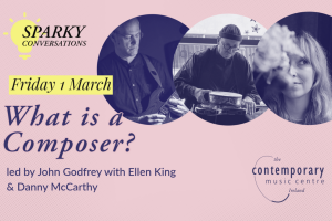 Sparky Conversations #11: What is a Composer? with John Godfrey, Ellen King &amp; Danny McCarthy