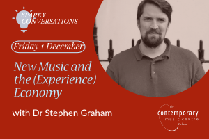 Sparky Conversations #9: New Music and the (Experience) Economy with Dr Stephen Graham
