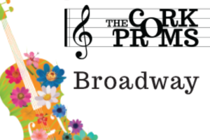 The Cork Proms - Broadway
