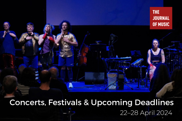 Concerts, Festivals &amp; Upcoming Deadlines (22–28 April 2024)